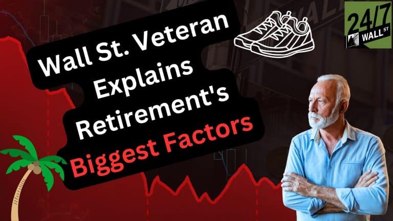 Wall St. Veteran Explains Retirement's Biggest Factors - 24/7 Wall St.