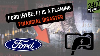 Ford (NYSE: F) Is A Flaming Financial Disaster