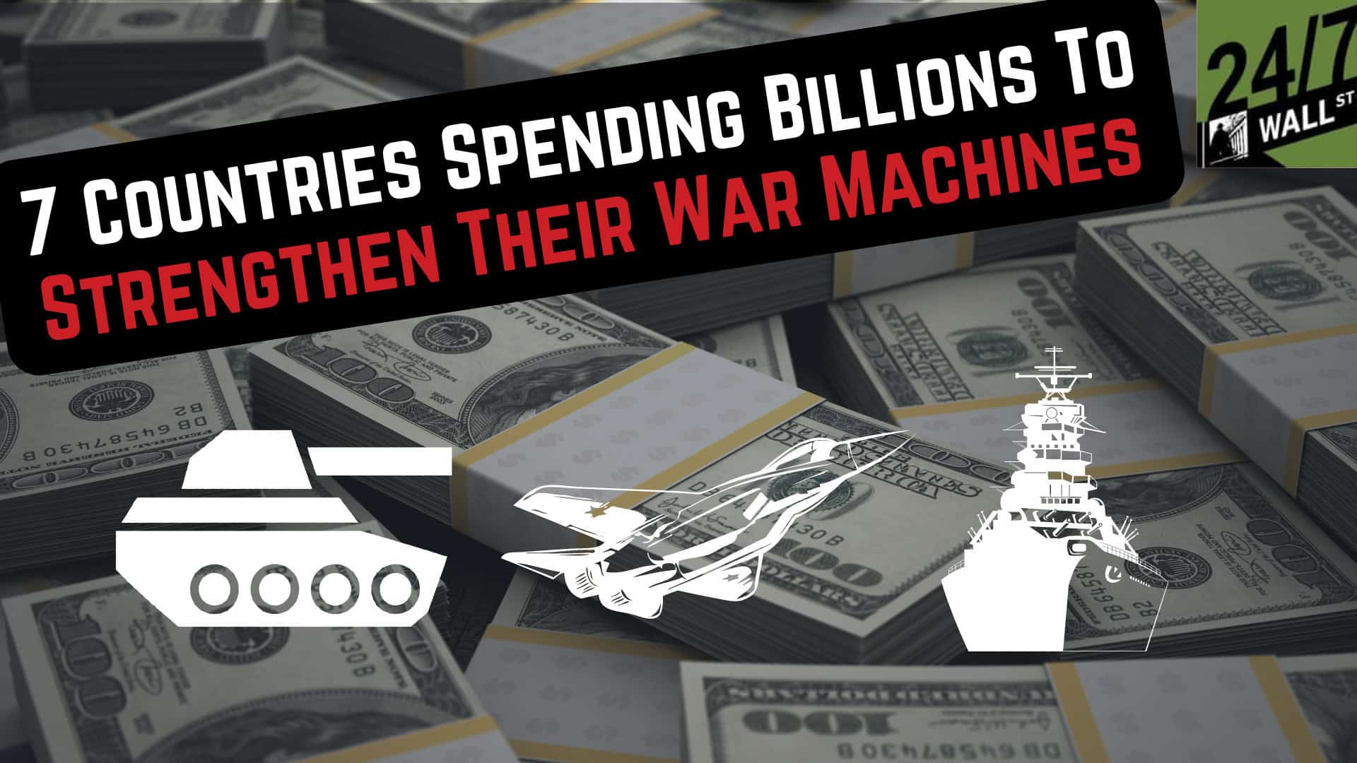 7 Countries Spending Billions to Strengthen Their War Machines