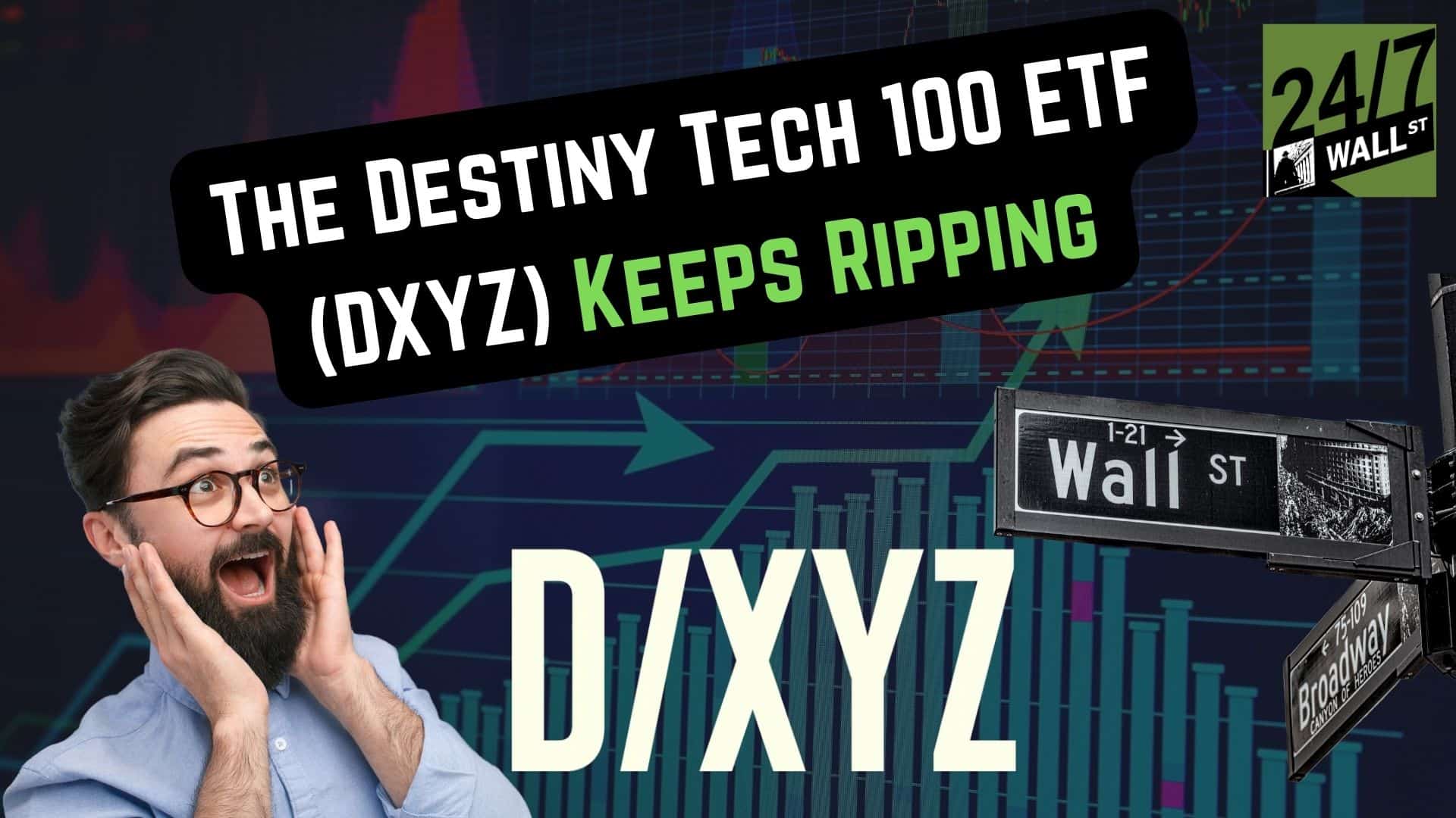The Destiny Tech 100 ETF (DXYZ)  Keeps Ripping Higher