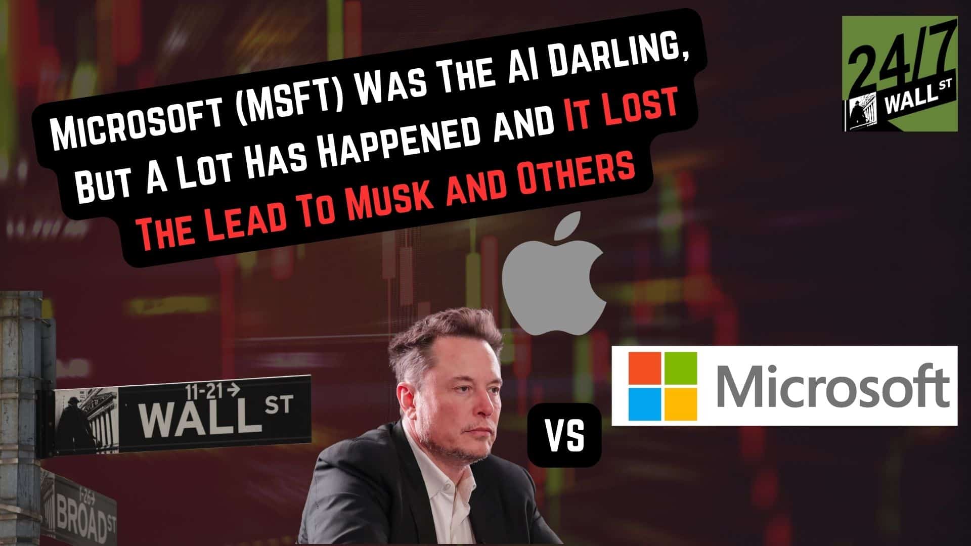 Microsoft (MSFT) Was The AI Darling, But A Lot Has Happened and It Lost The Lead To Musk and Others