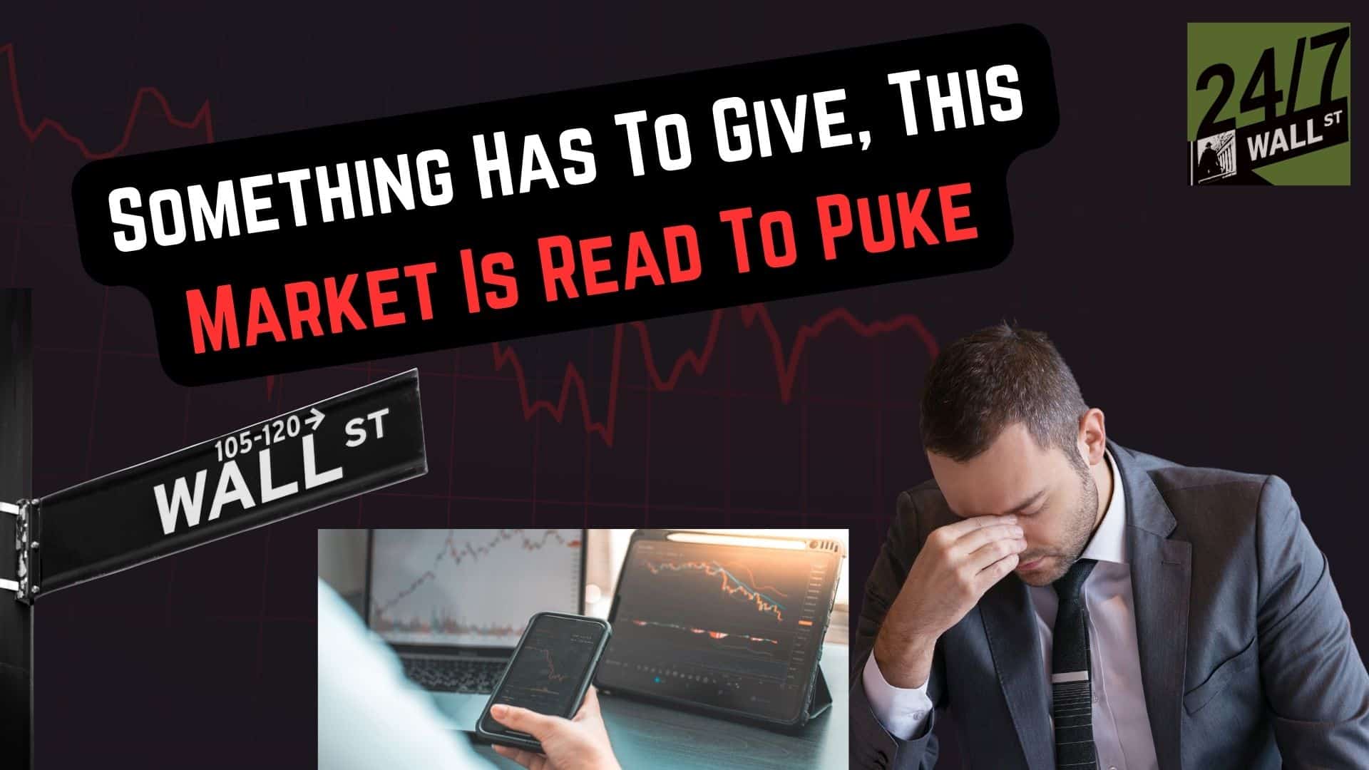 Something Has to Give, This Market Is Ready to Puke
