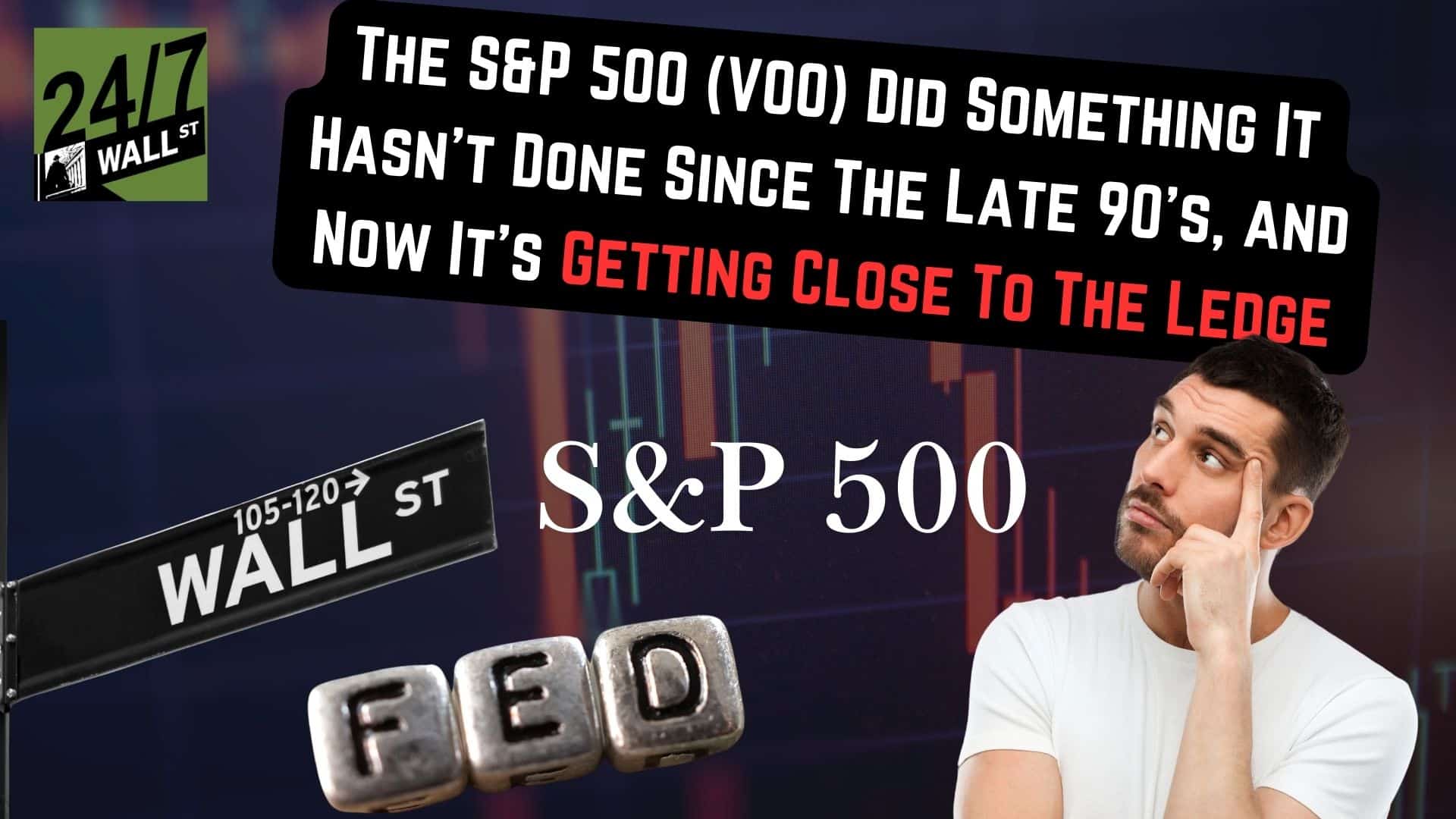 The S&P 500 (VOO) Did Something It Hasn't Done Since the Late '90s, and Now It's Getting Close to the Ledge