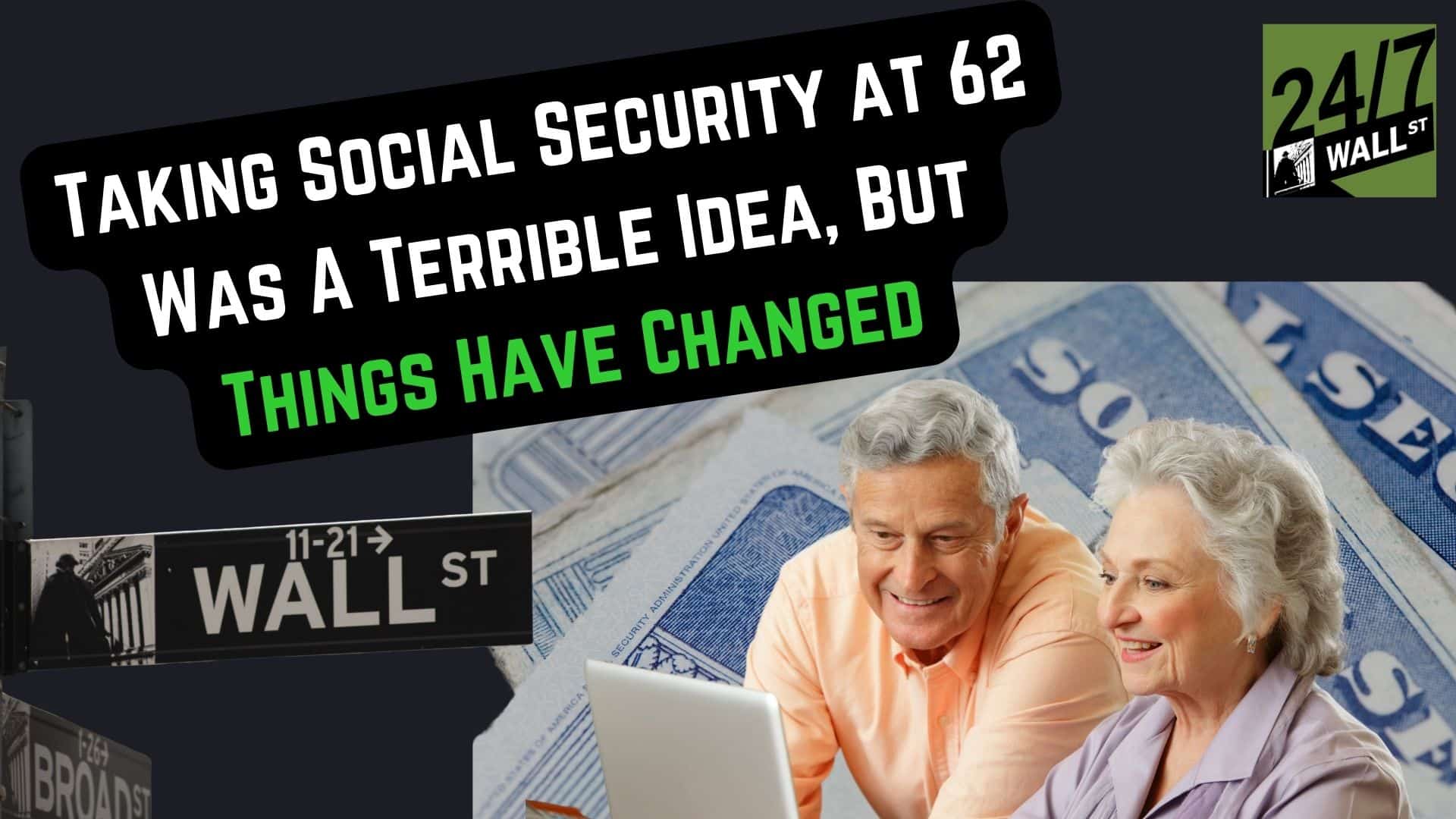 Taking Social Security at 62 Was a Terrible Idea, but Things Have Changed