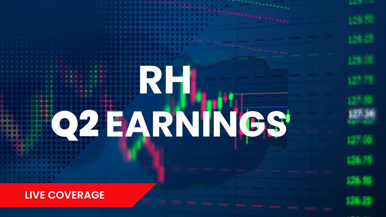 Live: Complete Coverage of RH Earnings